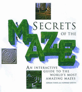 Secrets of the Maze: An Interactive Guide to the World's Most Amazing Mazes