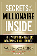 Secrets of the Millionaire Inside: The 7-Step Formula for Becoming a Millionaire - McCormick, Paul, MD, MPH, Facs