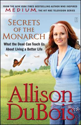 Secrets of the Monarch: What the Dead Can Teach Us about Living a Better Life - DuBois, Allison