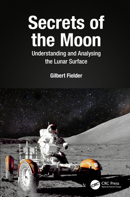Secrets of the Moon: Understanding and Analysing the Lunar Surface - Fielder, Gilbert