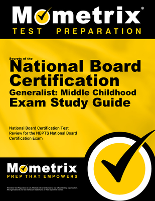 Secrets of the National Board Certification Generalist: Middle Childhood Exam Study Guide: National Board Certification Test Review for the NBPTS National Board Certification Exam - Mometrix Teacher Certification Test Team (Editor)