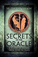 Secrets of the Oracle: A History of Wisdom from Zeno to Yeats