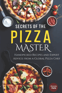 Secrets of the Pizza Master: Handpicked Recipes and Expert Advice from a Global Pizza Chef