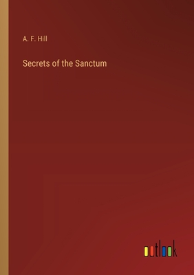 Secrets of the Sanctum - Hill, A F