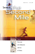Secrets of the Second Mile: How to Overcome Life's Obstacles and Live in Victory