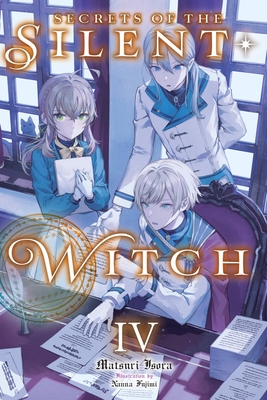 Secrets of the Silent Witch, Vol. 4 - Isora, Matsuri, and Fujimi, Nanna, and Prowse, Alice (Translated by)
