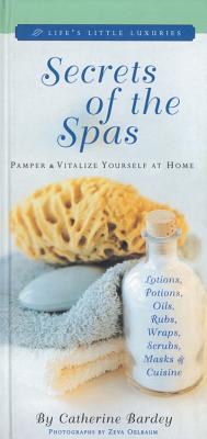 Secrets of the Spas: Pamper and Vitalize Yourself at Home - Bardey, Catherine