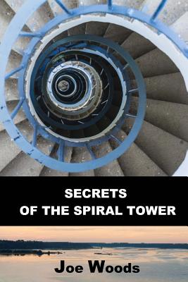 Secrets of the Spiral Tower - Woods, Joe