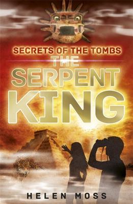 Secrets of the Tombs: The Serpent King: Book 3 - Moss, Helen