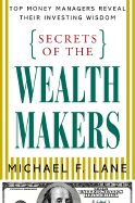 Secrets of the Wealth Makers: Top Money Managers Reveal Their Investing Wisdom - Lane, Michael, and Chambers, Larry