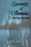 Secrets of Ullumia: The Past Revealed: Book 2