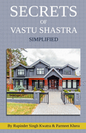 Secrets of Vastu Shastra Simplified: Key for Happiness, Wealth, Health and Prosperity in Life.