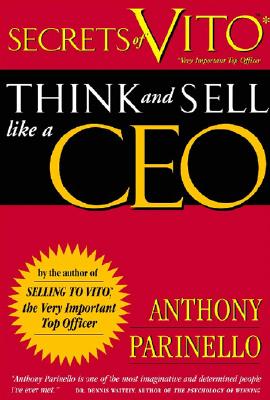 Secrets of VITO: Think and Sell Like a CEO - Parinello, Anthony