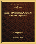 Secrets of Wise Men, Chemists and Great Physicians