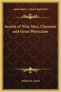 Secrets of Wise Men, Chemists and Great Physicians