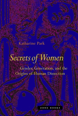 Secrets of Women: Gender, Generation, and the Origins of Human Dissection - Park, Katharine