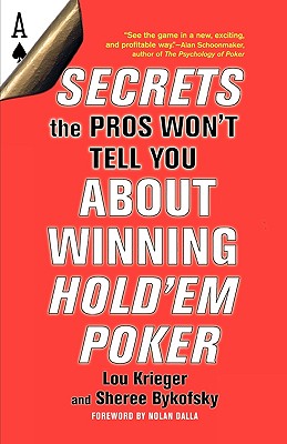 Secrets the Pros Won't Tell You about Winning at Hold'em Poker: About Winning Hold'em Poker - Krieger, Lo, and Bykofsky, Sheree