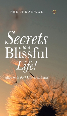 Secrets to a Blissful Life! - Kanwal, Preet