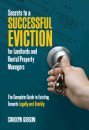 Secrets to a Successful Eviction for Landlords and Rental Property Managers: The Complete Guide to Evicting Tenants Legally and Quickly - Gibson, Carolyn