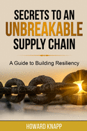 Secrets to an Unbreakable Supply Chain: A Guide to Building Resiliency