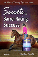 Secrets to Barrel Racing Success (Volume 1)