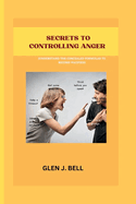 Secrets to Controlling Anger: Understand the concealed formulas to become pacified