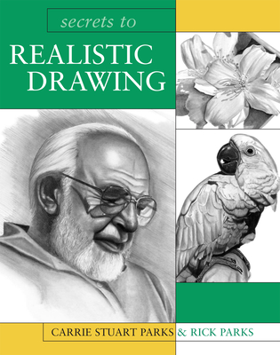 Secrets to Realistic Drawing - Parks, Carrie Stuart, and Parks, Rick