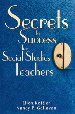 Secrets to Success for Social Studies Teachers - Kottler, Ellen, Ms., and Gallavan, Nancy P