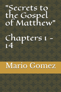 Secrets to the Gospel of Matthew Chapters 1 - 14