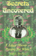 Secrets Uncovered: J. Edgar Hoover-Passing for White?