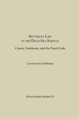 Sectarian Law in the Dead Sea Scrolls: Courts, Testimony and the Penal Code - Schiffman, Lawrence H