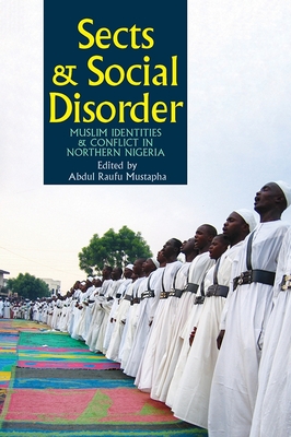 Sects & Social Disorder: Muslim Identities & Conflict in Northern Nigeria - Mustapha, Abdul Raufu, Professor (Contributions by), and Mustapha, Raufu (Editor), and Hoechner, Hannah (Contributions by)