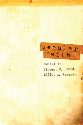 Secular Faith - Lloyd, Vincent William (Editor), and Ratzman, Elliot A (Editor)