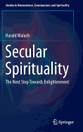 Secular Spirituality: The Next Step Towards Enlightenment - Walach, Harald