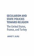 Secularism and State Policies Toward Religion: The United States, France, and Turkey