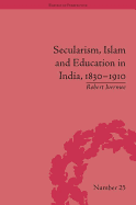 Secularism, Islam and Education in India, 1830-1910