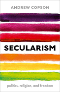 Secularism: Politics, Religion, and Freedom