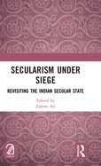 Secularism Under Siege: Revisiting the Indian Secular State