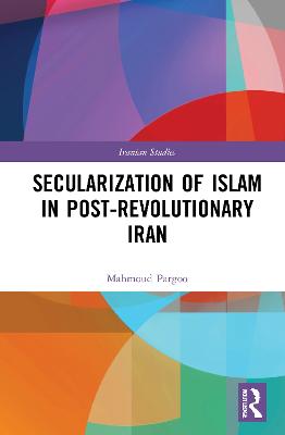 Secularization of Islam in Post-Revolutionary Iran - Pargoo, Mahmoud