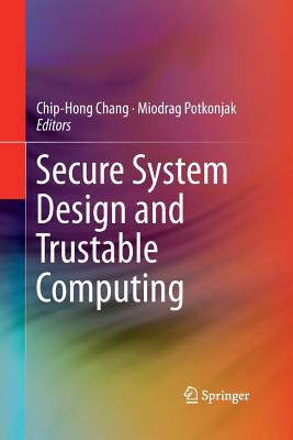 Secure System Design and Trustable Computing - Chang, Chip-Hong (Editor), and Potkonjak, Miodrag (Editor)