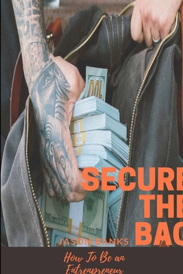 Secure The Bag: How To Be an Entrepreneur - Banks, Jason