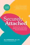 Securely Attached: Transform Your Attachment Patterns Into Loving, Lasting Romantic Relationships ( Attachment Workbook)