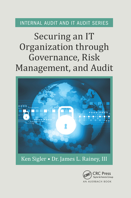 Securing an IT Organization through Governance, Risk Management, and Audit - Sigler, Ken E., and Rainey, III, James L.