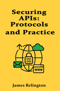 Securing APIs: Protocols and Practice
