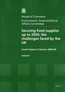 Securing Food Supplies Up to 2050: Fourth Report of Session 2008-09 - Report, Together with Formal Minutes: The Challenges Faced by the UK