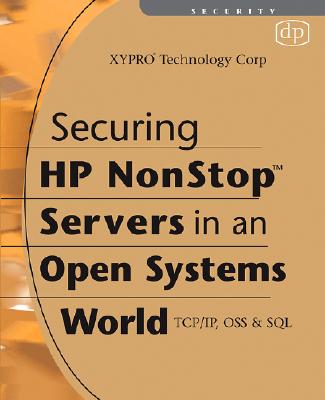 Securing HP Nonstop Servers in an Open Systems World: Tcp/Ip, OSS and SQL - Xypro Technology Corp, Xypro Technology