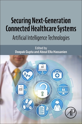 Securing Next-Generation Connected Healthcare Systems: Artificial Intelligence Technologies - Gupta, Deepak (Editor), and Hassanien, Aboul Ella (Editor)