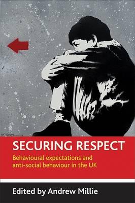 Securing Respect: Behavioural Expectations and Anti-Social Behaviour in the UK - Millie, Andrew (Editor)