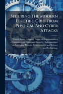 Securing The Modern Electric Grid From Physical And Cyber Attacks