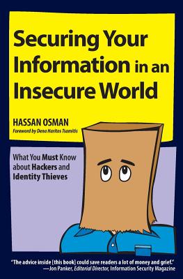 Securing Your Information in an Insecure World: What You Must Know about Hackers and Identity Thieves - Osman, Hassan